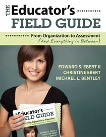 The Educator's Field Guide - An Introduction to Everything from Organization to Assessment