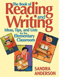 The Book of Reading and Writing - Ideas, Tips, and Lists for the Elementary Classroom