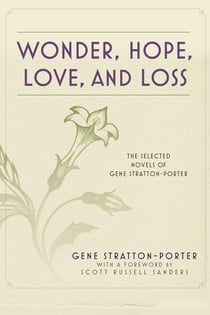 Wonder, Hope, Love, and Loss - The Selected Novels of Gene Stratton-Porter