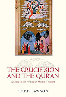 The Crucifixion and the Qur'an - A Study in the History of Muslim Thought