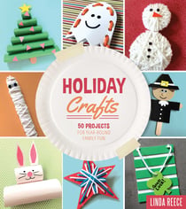 Holiday Crafts - 50 Projects for Year-Round Family Fun