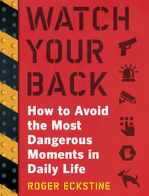Watch Your Back - How to Avoid the Most Dangerous Moments in Daily Life