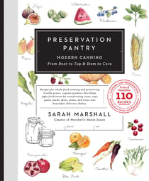 Preservation Pantry - Modern Canning From Root to Top & Stem to Core