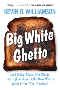 Big White Ghetto - Dead Broke, Stone-Cold Stupid, and High on Rage in the Dank Woolly Wilds of the "Real America"