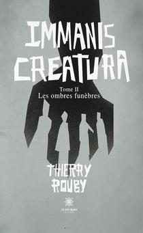 Immanis creatura - Tome 2 - Les ombres funèbres