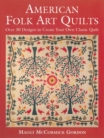 American Folk Art Quilts - Over 30 Designs to Create Your Own Classic Quilt