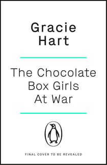 The Chocolate Box Girls at War - An uplifting World War II historical novel about sisterhood and resilience