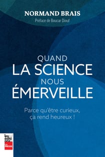 Quand la science nous émerveille - Parce qu’être curieux, ça rend heureux !