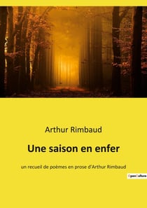 Une saison en enfer : Exploration poétique de la souffrance et de la rédemption