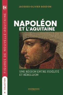 Napoleon et l'Aquitaine : une région entre fidélité et rebellion