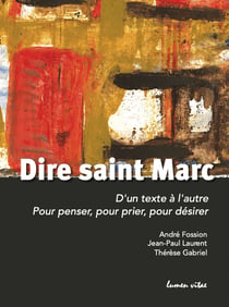 Dire Saint Marc : d'un texte à l'autre - pour penser, pour prier, pour désirer