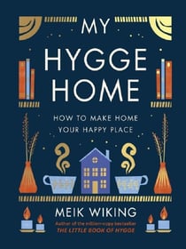 My Hygge Home : How to Make Home Your Happy Place