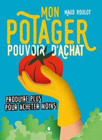 Mon potager pouvoir d'achat : produire plus pour acheter moins
