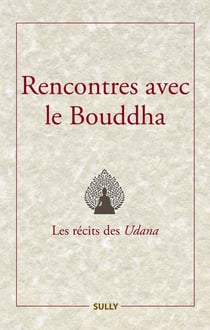 Rencontres avec le Bouddha : les récits des Udana