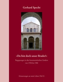 »Du bist doch unser Bruder!« Begegnungen in den kommunistischen Ländern von 1958 bis 1980. - Erinnerungen an mein Leben (Teil 2)