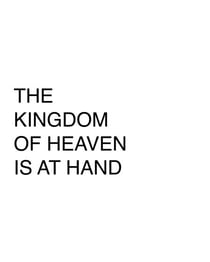 The Kingdom of Heaven is At Hand