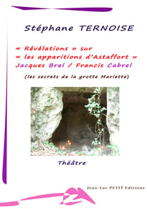 Révélations sur les apparitions d’Astaffort - Jacques Brel Francis Cabrel - les secrets de la grotte Mariette