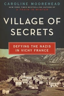 Village of Secrets - Defying the Nazis in Vichy France