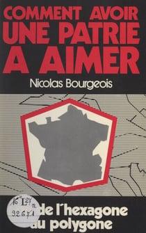 Comment avoir une patrie à aimer - Ou De l'hexagone au polygone