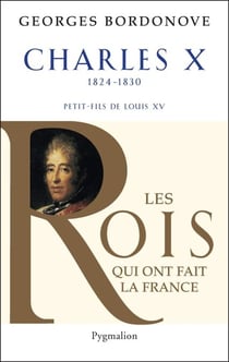 Charles X - Dernier Roi de France et de Navarre