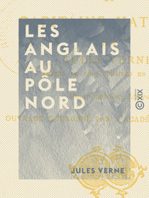 Les Anglais au Pôle Nord - Aventures du capitaine Hatteras