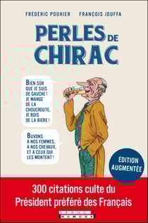 Les Perles de Chirac - Les femmes, la politique, la bière... 200 citations cultes !