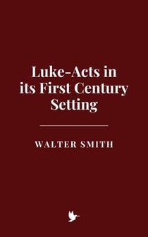 Luke-Acts in its First Century Setting