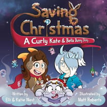 Saving Christmas: A Curly Kate and Bella Bunny Adventure