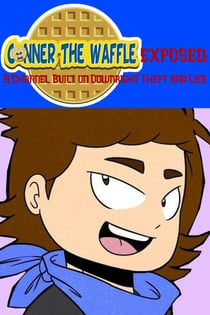 ConnerTheWaffle Exposed: A Channel Built on Downright Theft and Lies