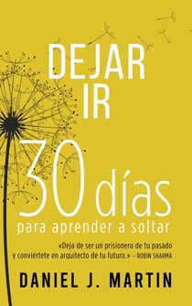 Dejar Ir: 30 días para aprender a soltar - 30 días