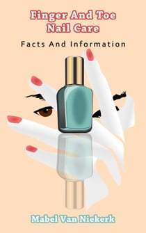 Finger And Toe Nail Care – Facts And Information