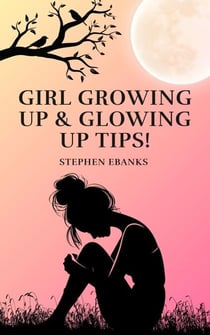 Girl Growing up & Glowing up Tips