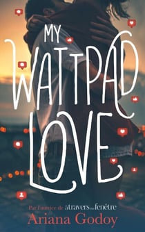 My wattpad love - Par l'autrice de "A travers ma fenêtre