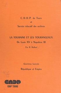 La Touraine et les Tourangeaux, de Louis XV à Napoléon III (4). République et Empire