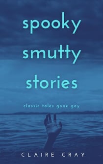 Spooky Smutty Stories: Classic Tales Gone Gay - Spooky Smutty Stories, #1