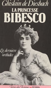 La princesse Bibesco - La dernière orchidée, 1886-1973