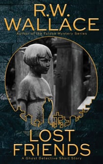Lost Friends - Ghost Detective Short Stories, #2