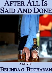 After All Is Said And Done - A Novel of Infidelity, Healing & Forgiveness