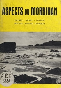Aspects du Morbihan - Vannes, Auray, Lorient, Belle-Île, Carnac, Quiberon