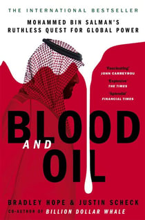 Blood and Oil - Mohammed bin Salman's Ruthless Quest for Global Power: 'The Explosive New Book'