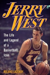 Jerry West - The Life and Legend of a Basketball Icon