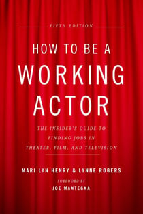How to Be a Working Actor, 5th Edition - The Insider's Guide to Finding Jobs in Theater, Film & Television