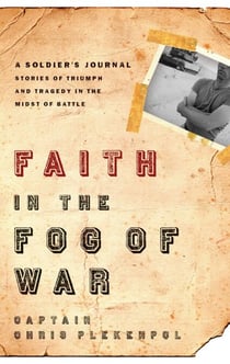 Faith in the Fog of War - Stories of Triumph and Tragedy in the Midst of War