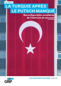 La Turquie après le putsch manqué - Reconfiguration accélérée de l'exercice du pouvoir