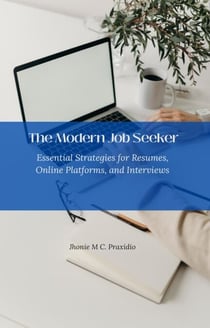 The Modern Job Seeker: Essential Strategies for Resumes, Online Platforms, and Interviews
