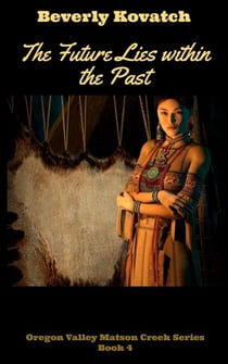 The Future lies within the Past - Oregon Valley - Matson Creek Series, #4