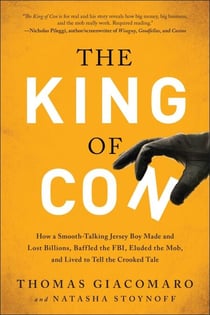 The King of Con - How a Smooth-Talking Jersey Boy Made and Lost Billions, Baffled the FBI, Eluded the Mob, and Lived to Tell the Crooked Tale