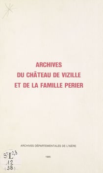 Inventaire des archives du château de Vizille et de la famille Périer