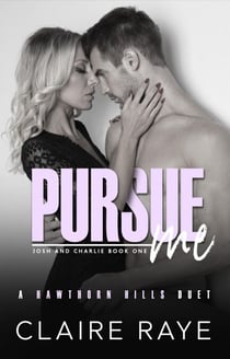 Pursue Me: Josh & Charlie #1 - Hawthorn Hills Duet Series, #7