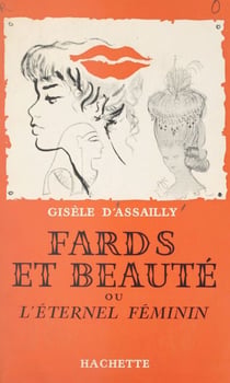 Fards et beauté - Ou L'éternel féminin